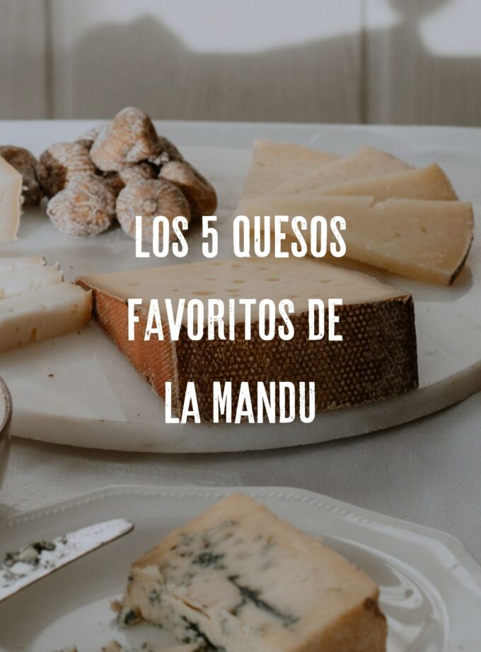 Los 5 quesos favoritos de La Mandu